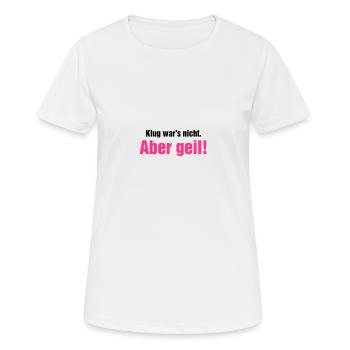 Klug war's nicht aber geil Wochenende krasse Party - Frauen T-Shirt atmungsaktiv - Weiß - Vorne - AI Model Female 172 dark (172cm)