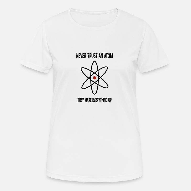 Never Trust An Atom They Make Everything Up - Women's Breathable T-Shirt - white