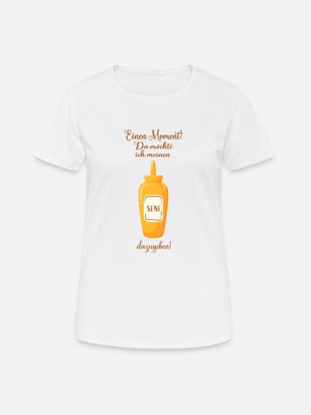 Senf Lustige Sprüche Humor - Frauen T-Shirt atmungsaktiv - Weiß
