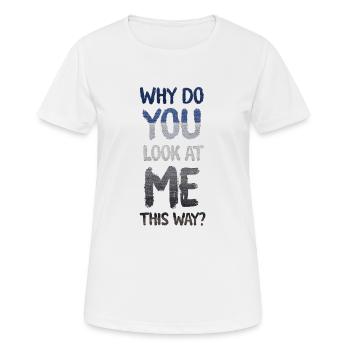 Warum siehst du mich so an? - Frauen T-Shirt atmungsaktiv - Weiß - Vorne - AI Model Female 172 dark (172cm)