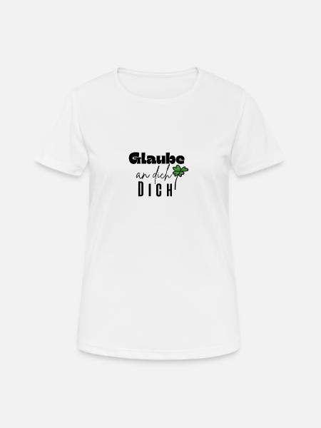 Glaube an dich - Frauen T-Shirt atmungsaktiv - Weiß