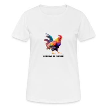 BE BRAVE BE CHICKEN - Frauen T-Shirt atmungsaktiv - Weiß - Vorne - AI Model Female 172 dark (172cm)