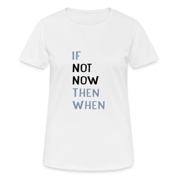 if not now then when? - Women's Breathable T-Shirt - white - Front - AI Model Female 172 dark (172cm)