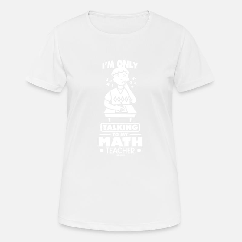 Math Mathematicians Math Teacher Gift - Women's Breathable T-Shirt - white