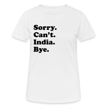 Tut Mir Leid, Can't Bye - Indien - Frauen T-Shirt atmungsaktiv - Weiß - Vorne - AI Model Female 172 dark (172cm)