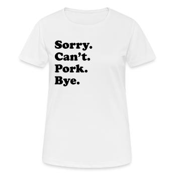 Sorry Can't Bye - Schweinefleisch - Frauen T-Shirt atmungsaktiv - Weiß - Vorne - AI Model Female 172 dark (172cm)