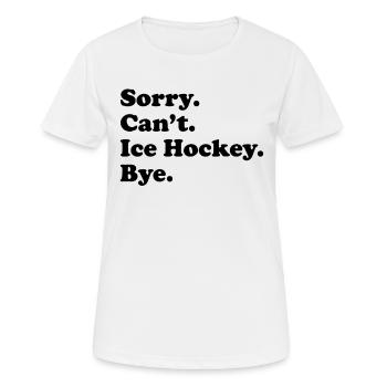 Sorry Can't Bye - Eishockey - Frauen T-Shirt atmungsaktiv - Weiß - Vorne - AI Model Female 172 dark (172cm)