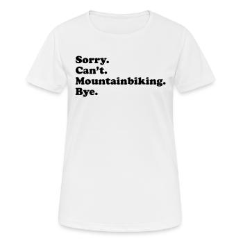 Sorry Can't Bye - Mountainbiken - Frauen T-Shirt atmungsaktiv - Weiß - Vorne - AI Model Female 172 dark (172cm)