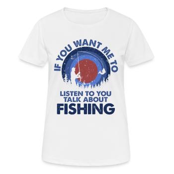 Ich Möchte, Dass Ich Talk Fischen Hör Zu - Frauen T-Shirt atmungsaktiv - Weiß - Vorne - AI Model Female 172 dark (172cm)