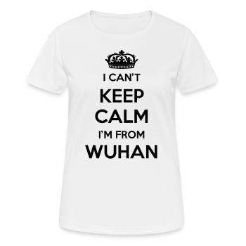 Ich Kann Nicht Ruhig Bleiben, Ich Bin Von Wuhan - Frauen T-Shirt atmungsaktiv - Weiß - Vorne - AI Model Female 172 dark (172cm)