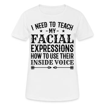 I Need To Teach My Facial Expressions How To Use.. - Women's Breathable T-Shirt - white - Front - AI Model Female 172 dark (172cm)