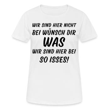 Wir sind hier nicht bei Wünsch dir was so isses - Frauen T-Shirt atmungsaktiv - Weiß - Vorne - AI Model Female 172 dark (172cm)