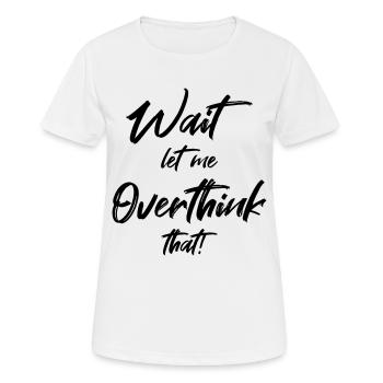 Attendre. Permettez-moi d’exagérer cela - T-shirt respirant Femme - blanc - Devant - AI Model Female 172 dark (172cm)