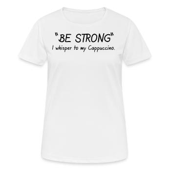 Sois forte, murmure-t-on à mon cappuccino - T-shirt respirant Femme - blanc - Devant - AI Model Female 172 dark (172cm)