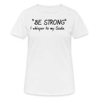 Be strong I whisper to my Limo - Frauen T-Shirt atmungsaktiv - Weiß - Vorne - AI Model Female 172 dark (172cm)