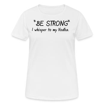 Sois forte, murmure-t-on à ma vodka - T-shirt respirant Femme - blanc - Devant - AI Model Female 172 dark (172cm)