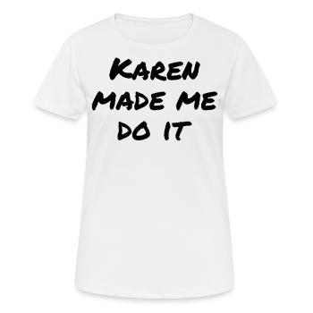 Karen m’a forcé à le faire - T-shirt respirant Femme - blanc - Devant - AI Model Female 172 dark (172cm)