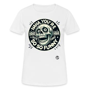 Tu es tellement drôle, haha, crâne sarcastique - T-shirt respirant Femme - blanc - Devant - AI Model Female 172 dark (172cm)