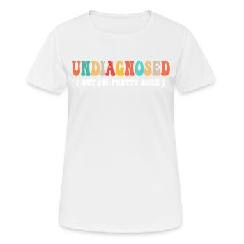Undiagnosed But I'm Pretty Sure Funny Announcement - T-shirt respirant Femme - blanc - Devant - AI Model Female 172 dark (172cm)