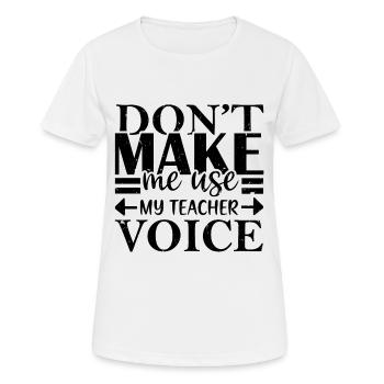 Lass mich nicht meine Lehrerstimme benutzen - Frauen T-Shirt atmungsaktiv - Weiß - Vorne - AI Model Female 172 dark (172cm)