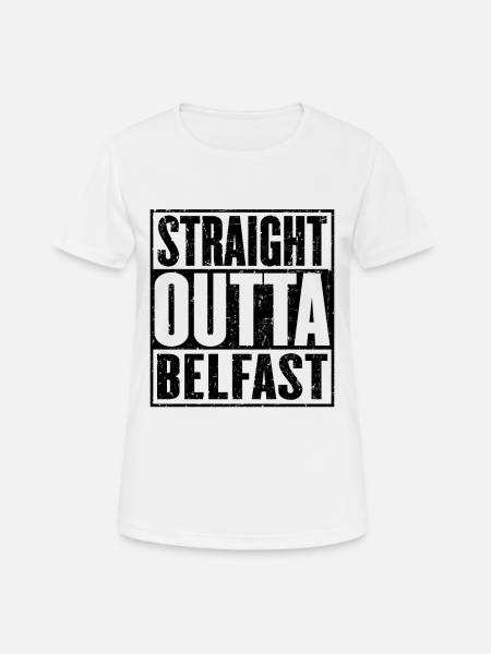 Straight Outta Belfast - Frauen T-Shirt atmungsaktiv - Weiß