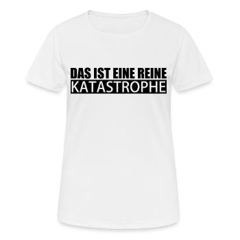 Das ist eine reine Katastrophe - Frauen T-Shirt atmungsaktiv - Weiß - Vorne - AI Model Female 172 dark (172cm)