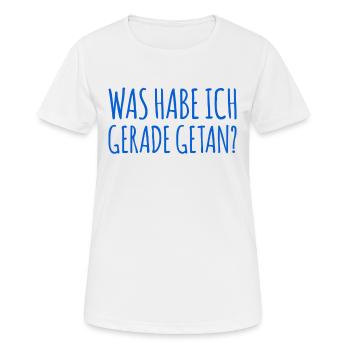 was habe ich gerade getan? - Frauen T-Shirt atmungsaktiv - Weiß - Vorne - AI Model Female 172 dark (172cm)