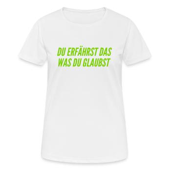 du bist was du glaubst - Frauen T-Shirt atmungsaktiv - Weiß - Vorne - AI Model Female 172 dark (172cm)