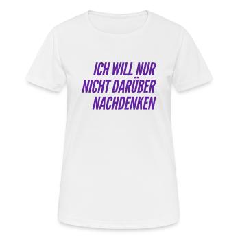 keine Lust darüber nachzudenken - Frauen T-Shirt atmungsaktiv - Weiß - Vorne - AI Model Female 172 dark (172cm)