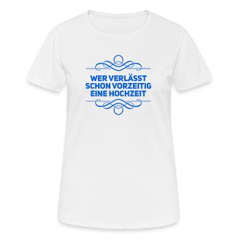 wer verlässt schon eine Hochzeit - Frauen T-Shirt atmungsaktiv - Weiß - Vorne - AI Model Female 172 dark (172cm)