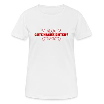 ich hoffe es gibt gute Nachrichten - Frauen T-Shirt atmungsaktiv - Weiß - Vorne - AI Model Female 172 dark (172cm)