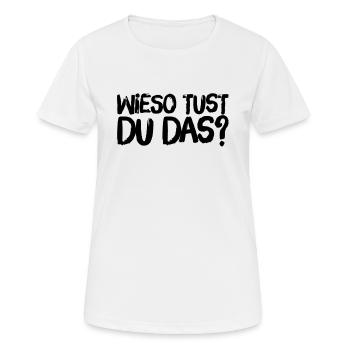warum machst du das? - Frauen T-Shirt atmungsaktiv - Weiß - Vorne - AI Model Female 172 dark (172cm)