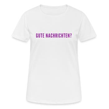 gute Nachrichten? - Frauen T-Shirt atmungsaktiv - Weiß - Vorne - AI Model Female 172 dark (172cm)
