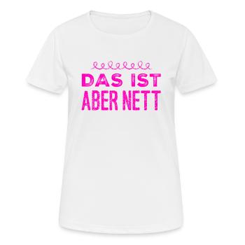 wie nett von dir - Frauen T-Shirt atmungsaktiv - Weiß - Vorne - AI Model Female 172 dark (172cm)