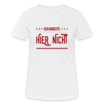 ich arbeite hier nicht - Frauen T-Shirt atmungsaktiv - Weiß - Vorne - AI Model Female 172 dark (172cm)