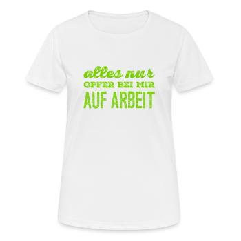 alles Opfer bei mir auf Arbeit - Frauen T-Shirt atmungsaktiv - Weiß - Vorne - AI Model Female 172 dark (172cm)