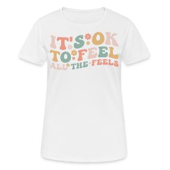 Its Okay To Feel All The Feels Funny Mental Health - T-shirt respirant Femme - blanc - Devant - AI Model Female 172 dark (172cm)