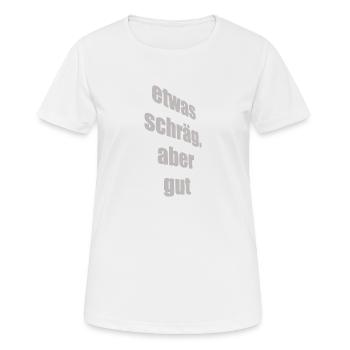 etwas schräg, aber gut - Frauen T-Shirt atmungsaktiv - Weiß - Vorne - AI Model Female 172 dark (172cm)