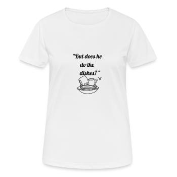 But does he do the dishes - Women's Breathable T-Shirt - white - Front - AI Model Female 172 dark (172cm)
