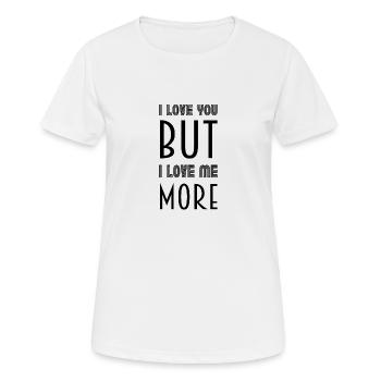 I love you but I love me more - Frauen T-Shirt atmungsaktiv - Weiß - Vorne - AI Model Female 172 dark (172cm)