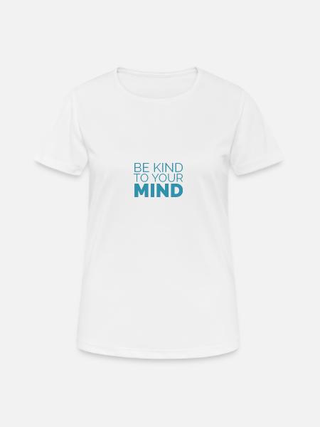 Be kind to your mind - Frauen T-Shirt atmungsaktiv - Weiß