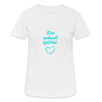Do what YOU <3 - Frauen T-Shirt atmungsaktiv - Weiß - Vorne - AI Model Female 172 dark (172cm)