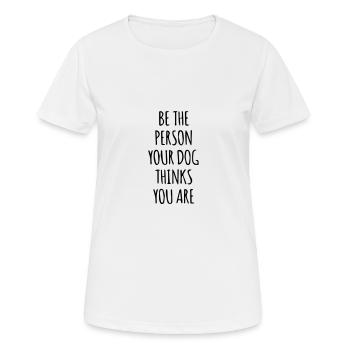 be the person your dog - Frauen T-Shirt atmungsaktiv - Weiß - Vorne - AI Model Female 172 dark (172cm)