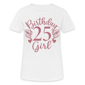 25. Geburtstag Frauen Ihr Geburtstagskind 25 Jahre alt - Frauen T-Shirt atmungsaktiv - Weiß - Vorne - AI Model Female 172 dark (172cm)