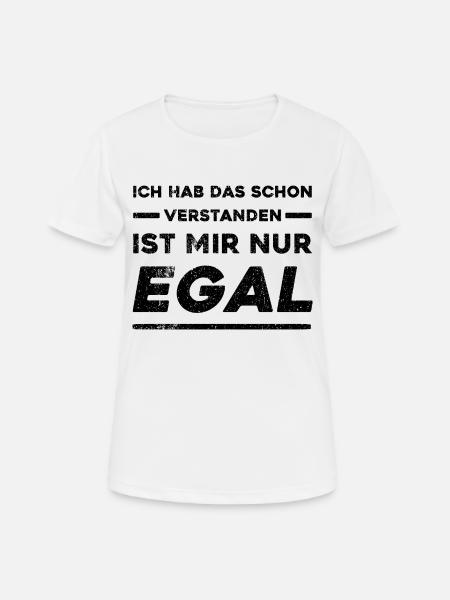 Ich Hab Das Schon Verstanden Ist Mir Nur Egal - Frauen T-Shirt atmungsaktiv - Weiß