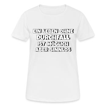 Ein Leben ohne Durchfall ist möglich aber sinnlos - Frauen T-Shirt atmungsaktiv - Weiß - Vorne - AI Model Female 172 dark (172cm)