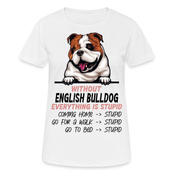 Ohne Englische Bulldogge ist alles doof - Frauen T-Shirt atmungsaktiv - Weiß - Vorne - AI Model Female 172 dark (172cm)