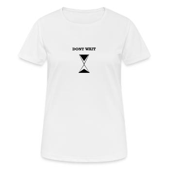T-Shirt mit Aufschrift dont wait - Frauen T-Shirt atmungsaktiv - Weiß - Vorne - AI Model Female 172 dark (172cm)