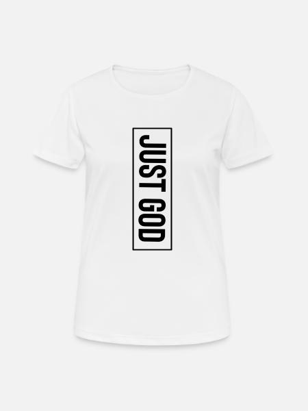 Just God - Frauen T-Shirt atmungsaktiv - Weiß