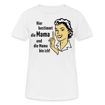 Hier bestimmt die Mama und die Mama bin ich! - Frauen T-Shirt atmungsaktiv - Weiß - Vorne - AI Model Female 172 dark (172cm)